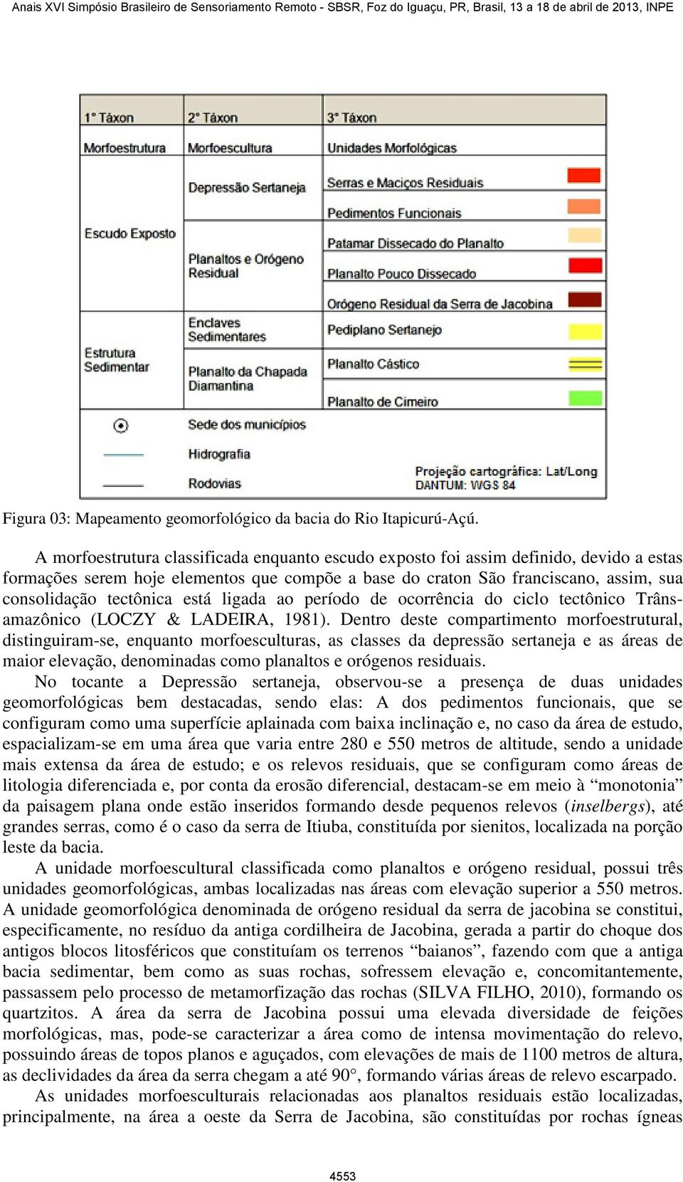 está ligada ao período de ocorrência do ciclo tectônico Trânsamazônico (LOCZY & LADEIRA, 1981).