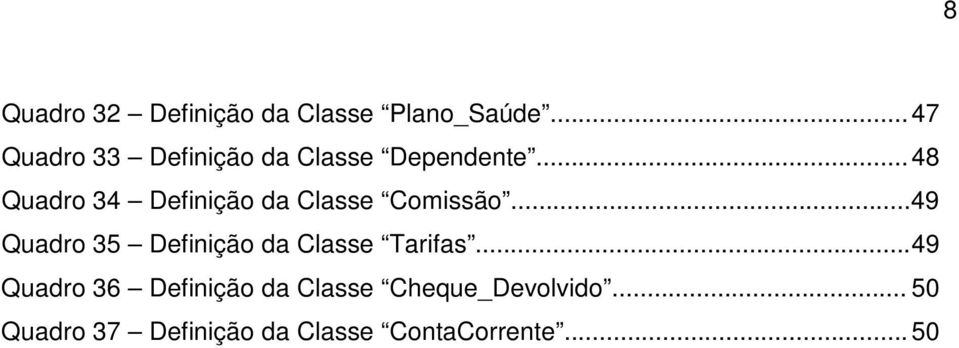 .. 48 Quadro 34 Definição da Classe Comissão.