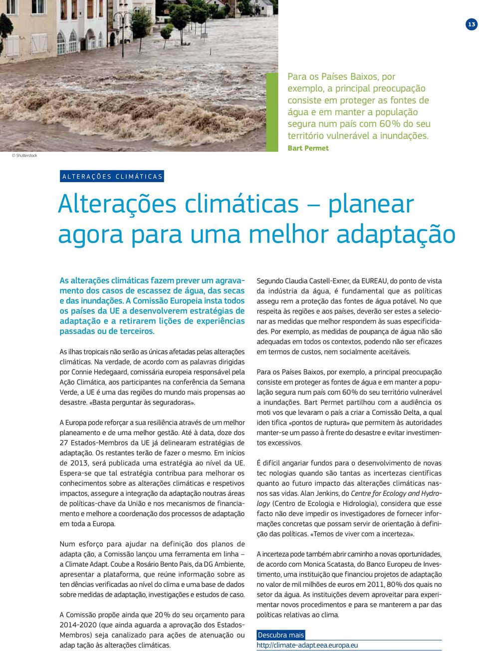 Bart Permet ALTERAÇÕES CLIMÁTICAS Alterações climáticas planear agora para uma melhor adaptação As alterações climáticas fazem prever um agravamento dos casos de escassez de água, das secas e das  A