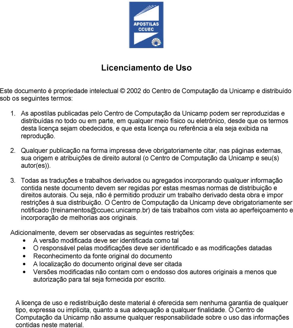 obedecidos, e que esta licença ou referência a ela seja exibida na reprodução. 2.