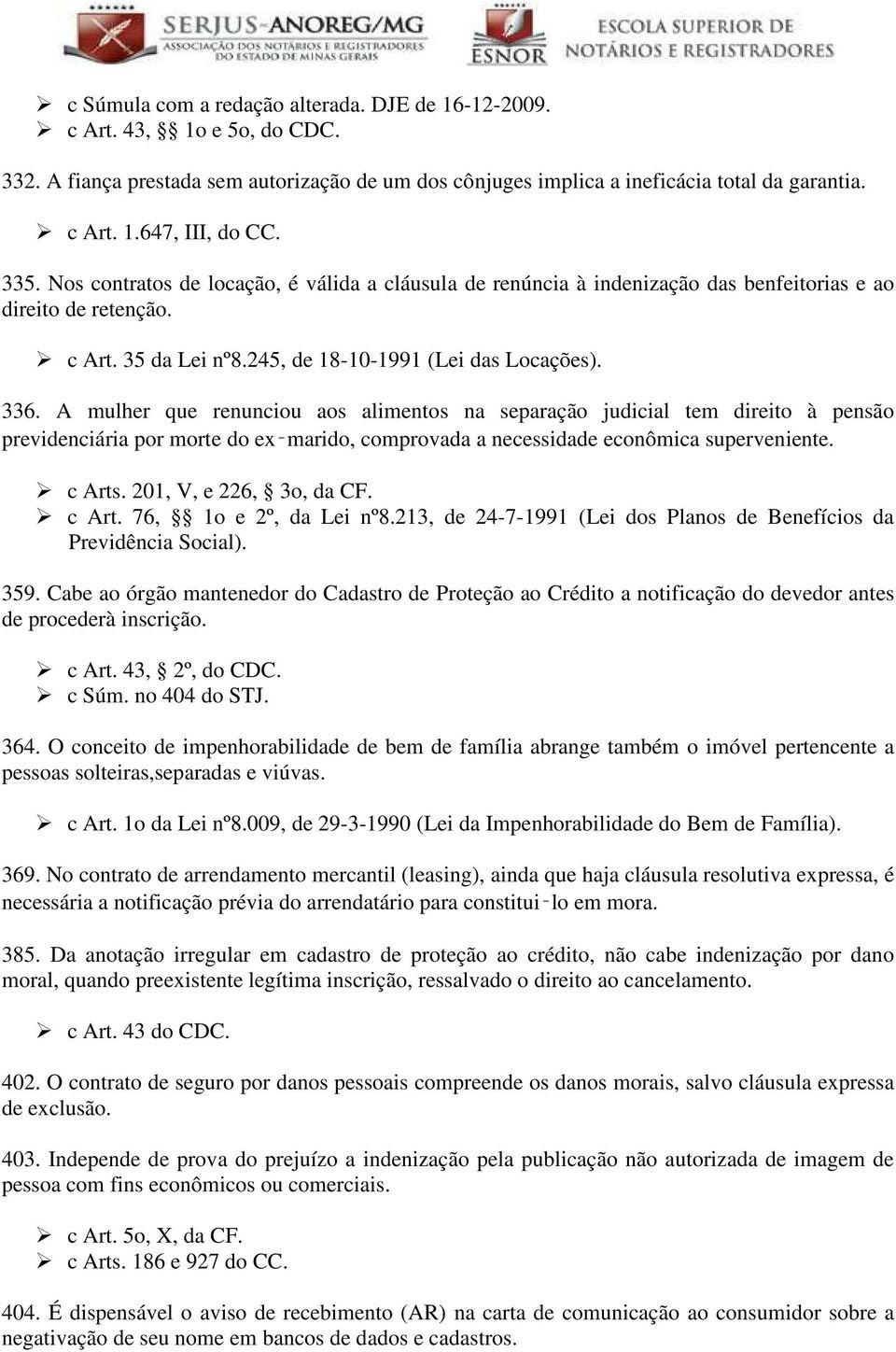 A mulher que renunciou aos alimentos na separação judicial tem direito à pensão previdenciária por morte do ex marido, comprovada a necessidade econômica superveniente. c Arts.