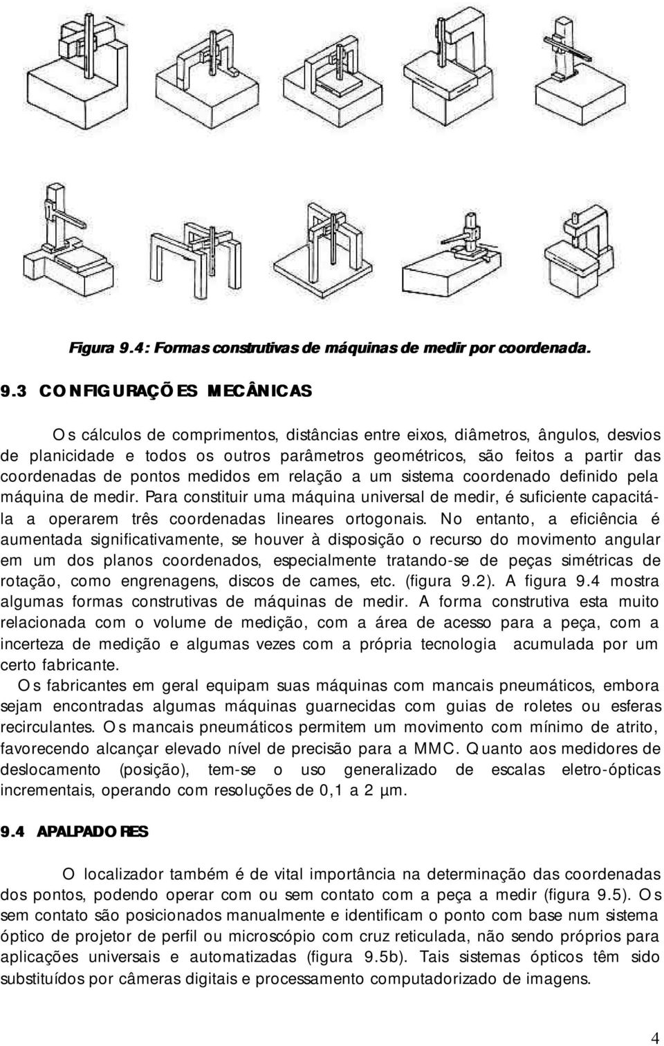 3 CONFIGURAÇÕES MECÂNICAS Os cálculos de comprimentos, distâncias entre eixos, diâmetros, ângulos, desvios de planicidade e todos os outros parâmetros geométricos, são feitos a partir das coordenadas