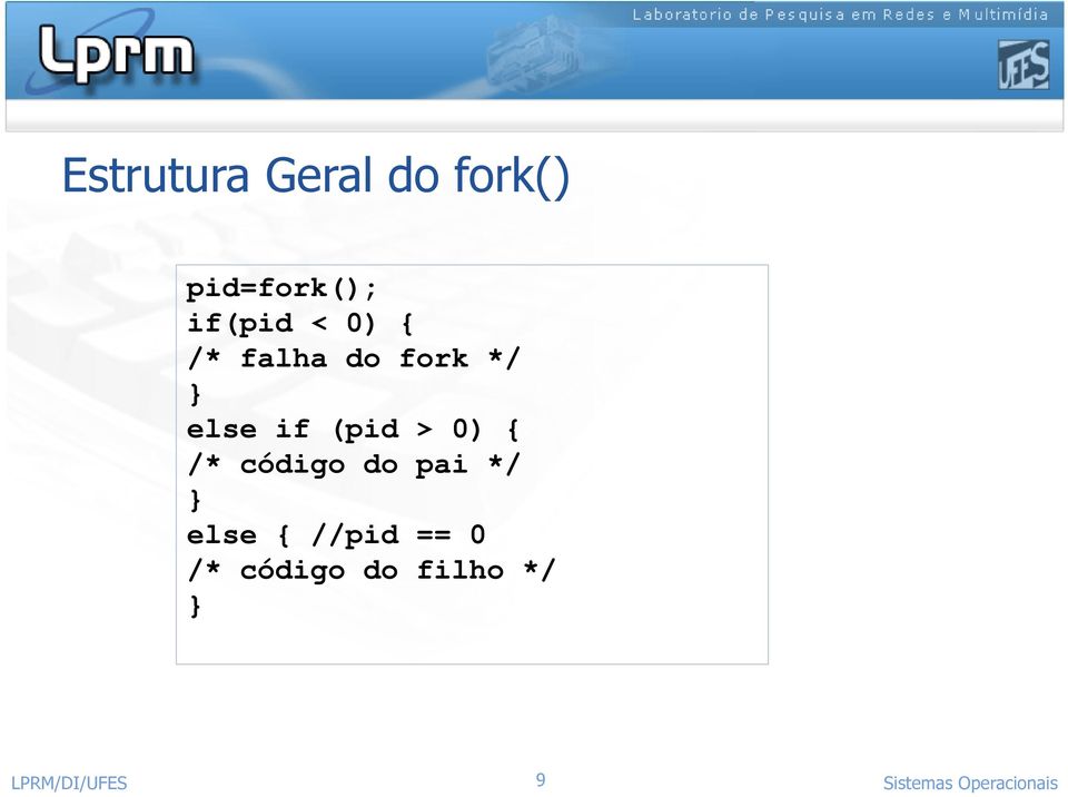 (pid > 0) { /* código do pai */ else {