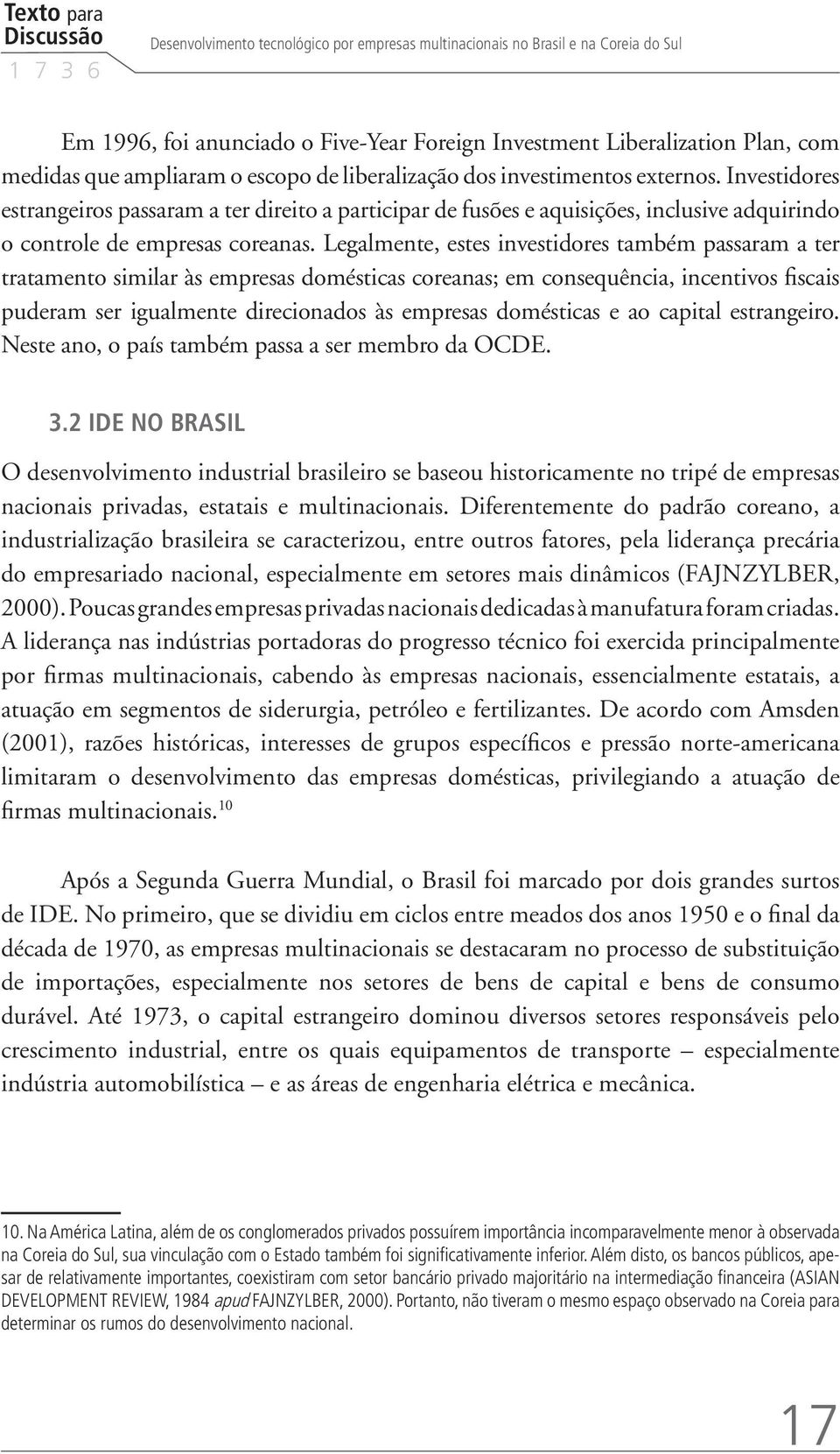 Investidores estrangeiros passaram a ter direito a participar de fusões e aquisições, inclusive adquirindo o controle de empresas coreanas.