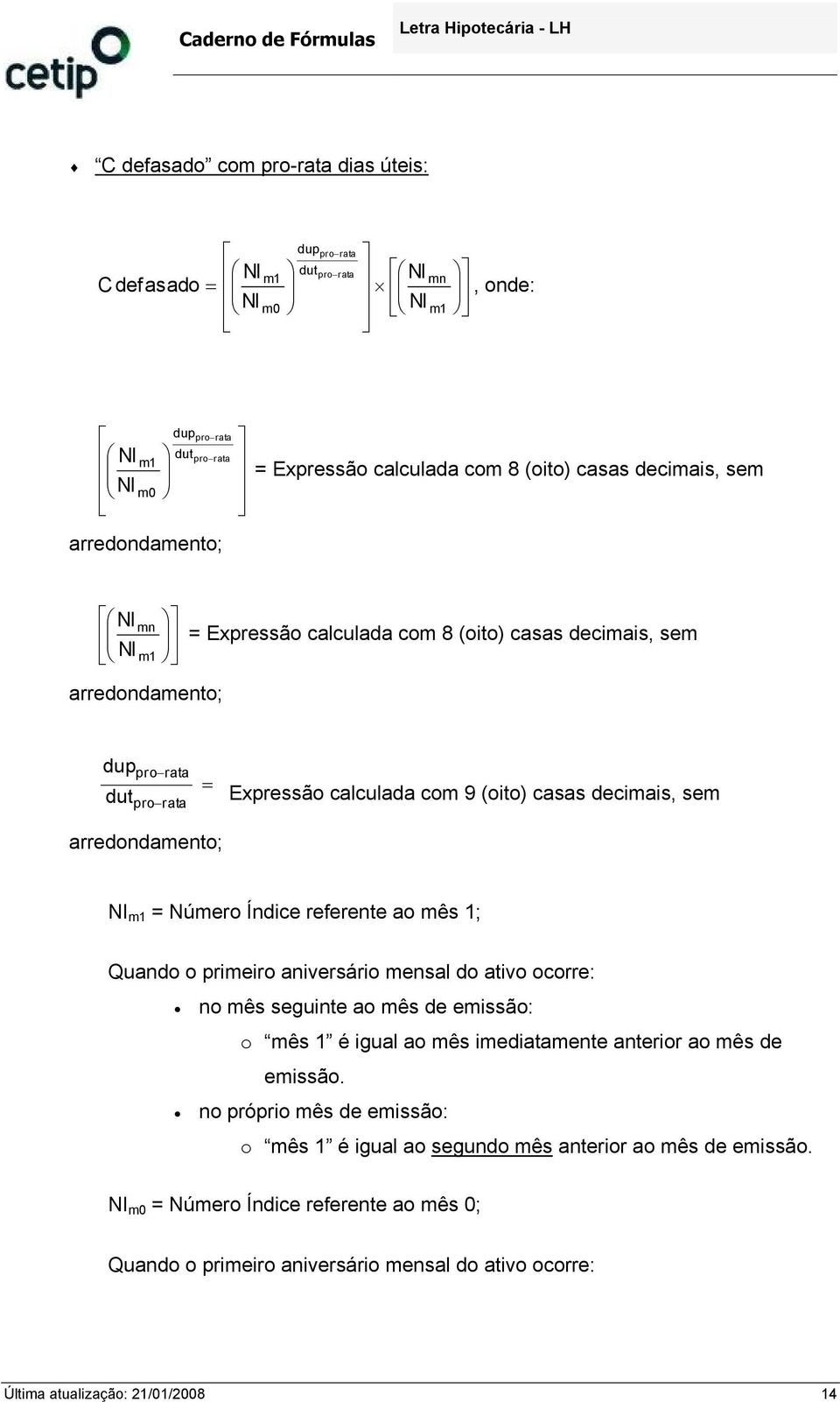 referente ao mês 1; Quando o prmero anversáro mensal do atvo ocorre: no mês segunte ao mês de emssão: o mês 1 é gual ao mês medatamente anteror ao mês de emssão.