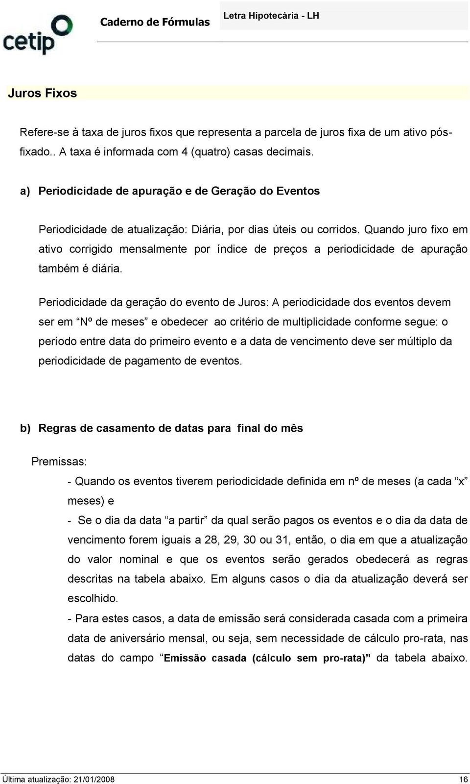 Quando juro fxo em atvo corrgdo mensalmente por índce de preços a perodcdade de apuração também é dára.