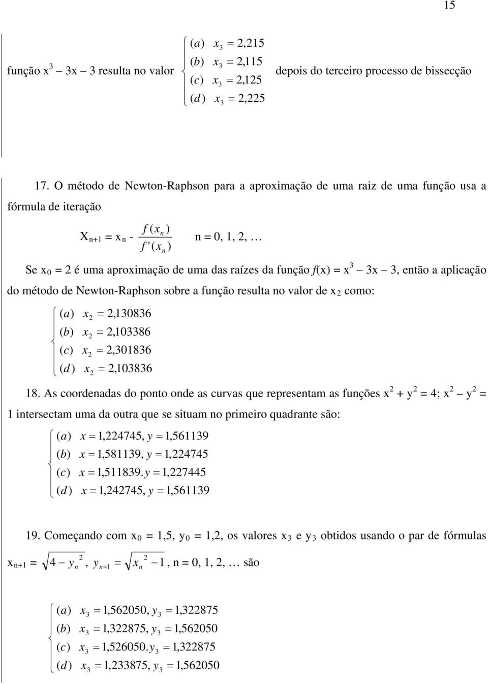 aplicação do método de Newton-Raphson sobre a função resulta no valor de como: ( a ( b ( c ( d,3836,3386,3836,3836 8.