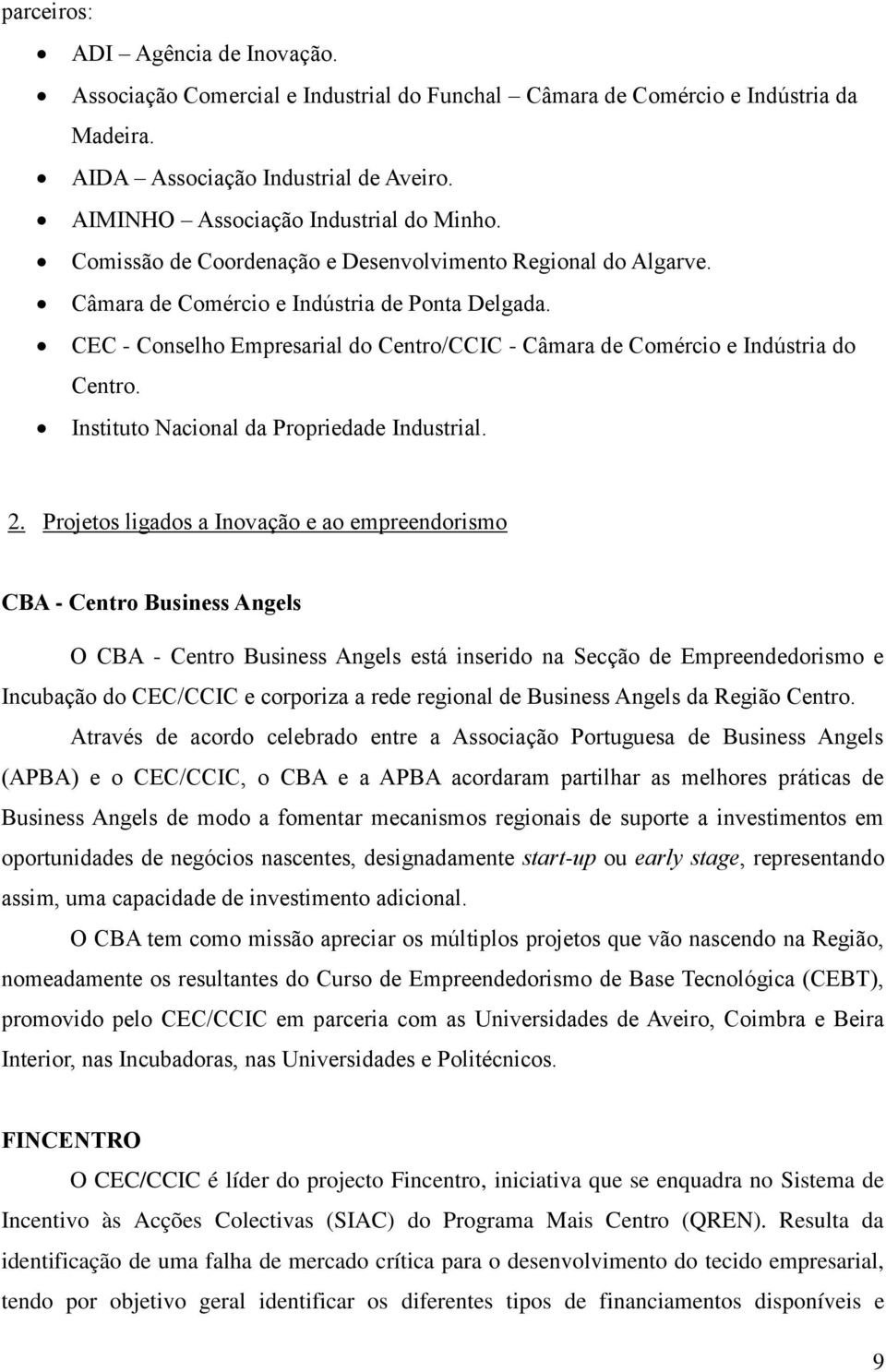 CEC - Conselho Empresarial do Centro/CCIC - Câmara de Comércio e Indústria do Centro. Instituto Nacional da Propriedade Industrial. 2.