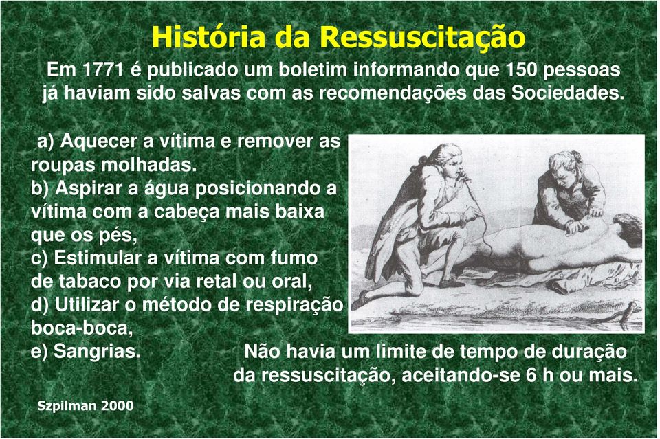 via retal ou oral, d) Utilizar o método de respiração boca-boca, e) Sangrias.