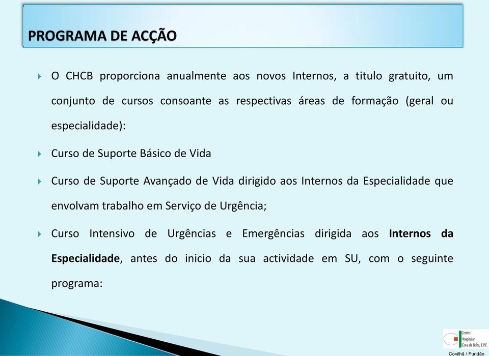 Vida dirigido aos Internos da Especialidade que envolvam trabalho em Serviço de Urgência; Curso Intensivo de Urgências