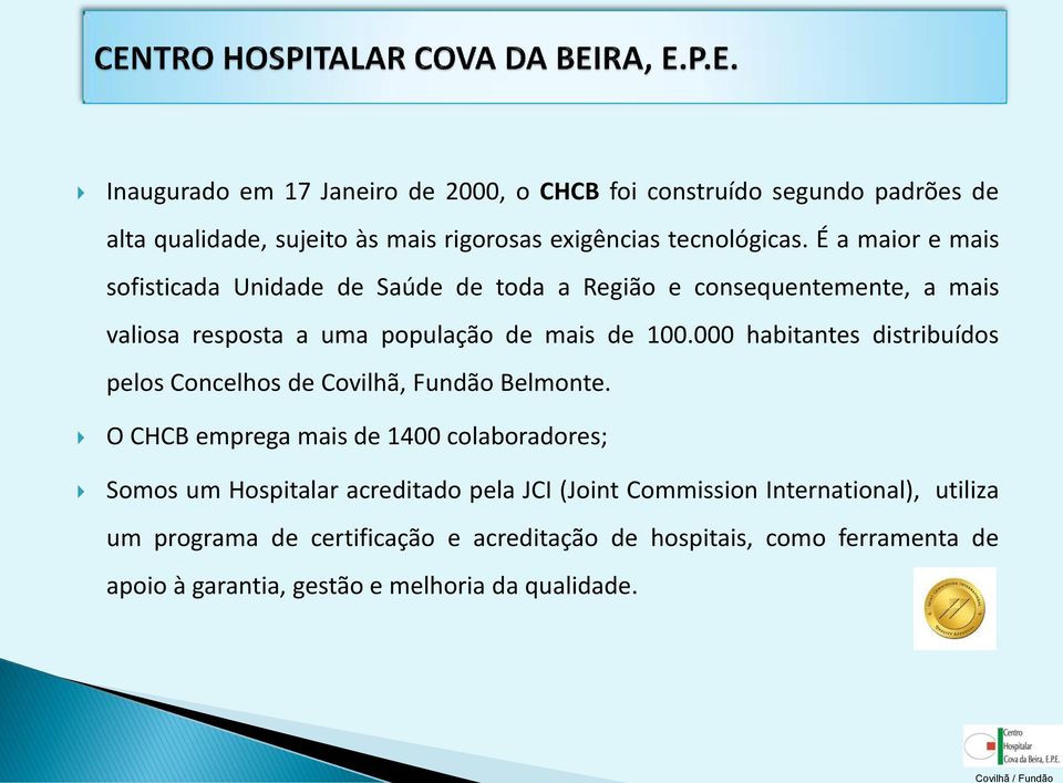 000 habitantes distribuídos pelos Concelhos de Covilhã, Fundão Belmonte.