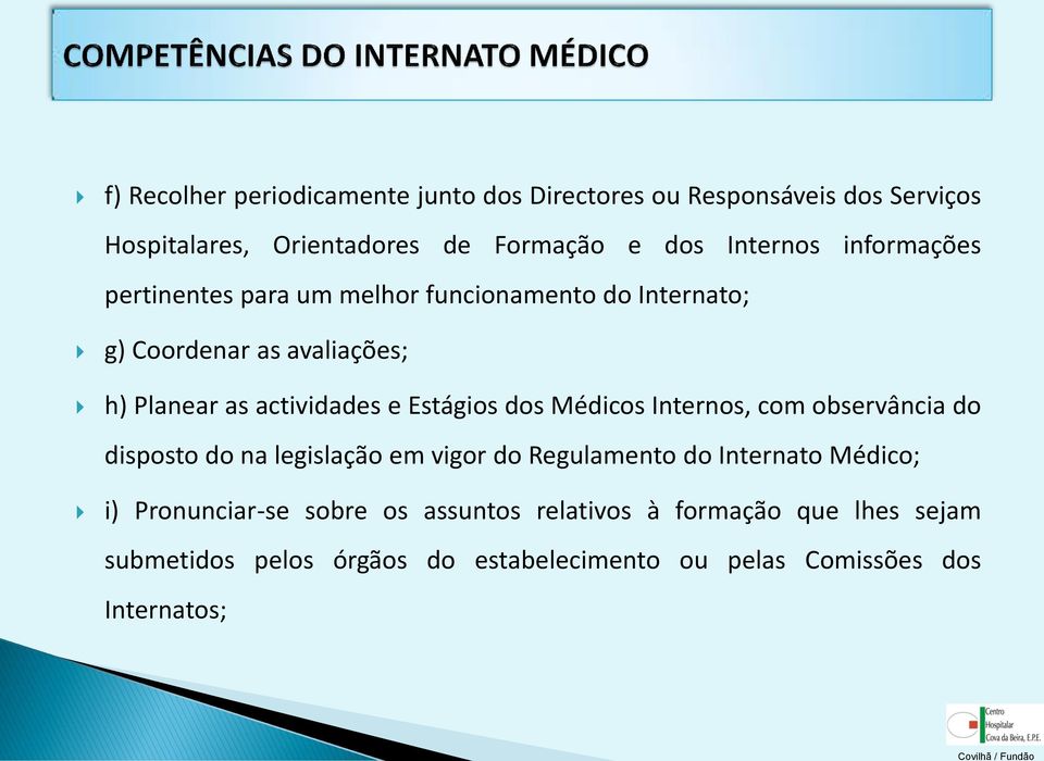 Estágios dos Médicos Internos, com observância do disposto do na legislação em vigor do Regulamento do Internato Médico; i)