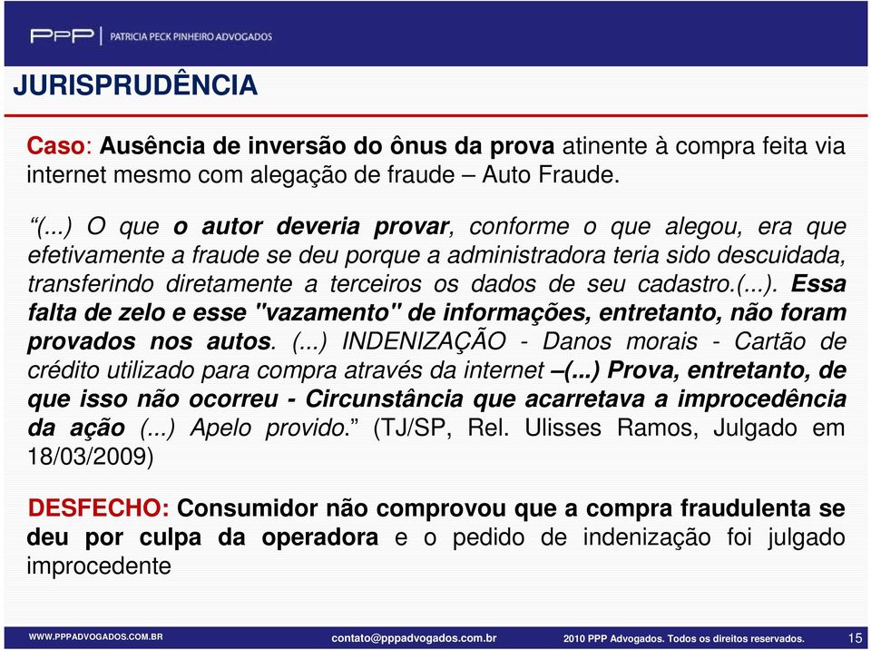 cadastro.(...). Essa falta de zelo e esse "vazamento" de informações, entretanto, não foram provados nos autos. (.