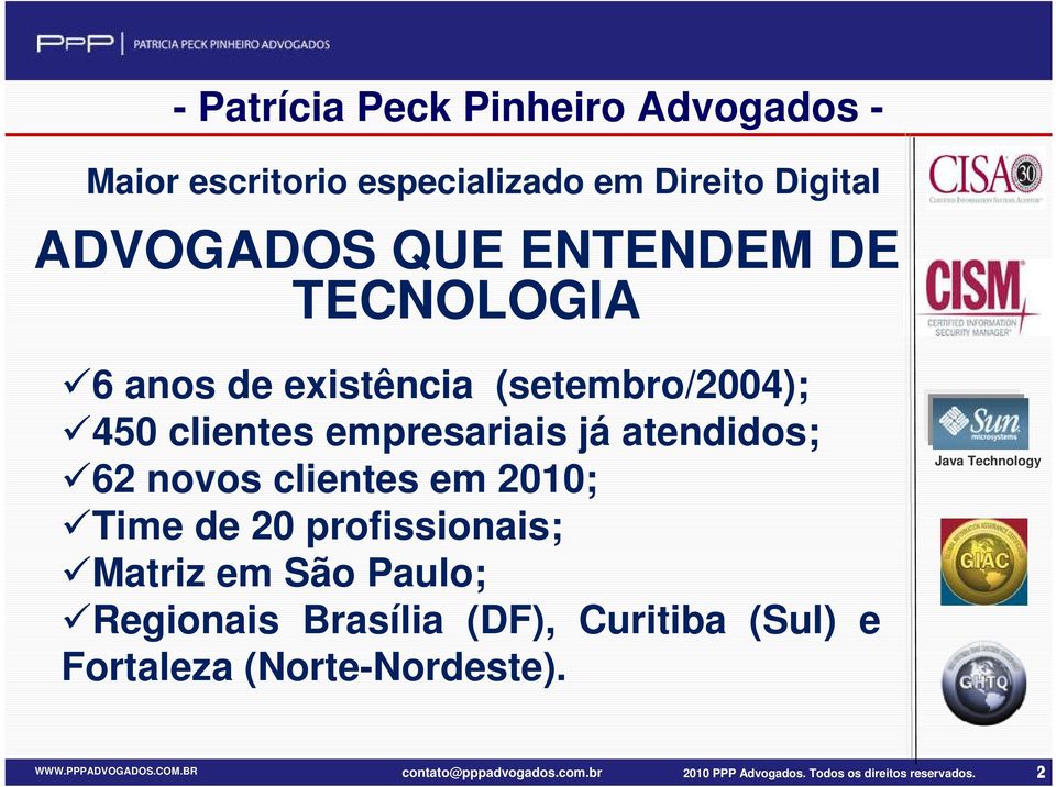 Time de 20 profissionais; Matriz em São Paulo; Regionais Brasília (DF), Curitiba (Sul) e Fortaleza (Norte-Nordeste).