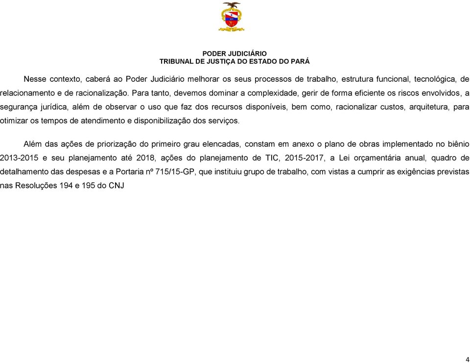 custos, arquitetura, para otimizar os tempos de atendimento e disponibilização dos serviços.