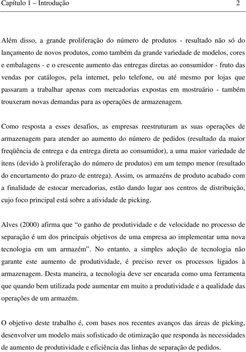 em mostruário - também trouxeram novas demandas para as operações de armazenagem.