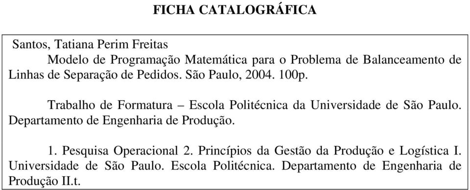 Trabalho de Formatura Escola Politécnica da Universidade de São Paulo. Departamento de Engenharia de Produção. 1.