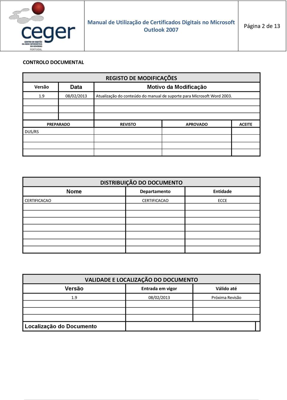 DUS/RS PREPARADO REVISTO APROVADO ACEITE DISTRIBUIÇÃO DO DOCUMENTO Nome Departamento Entidade CERTIFICACAO