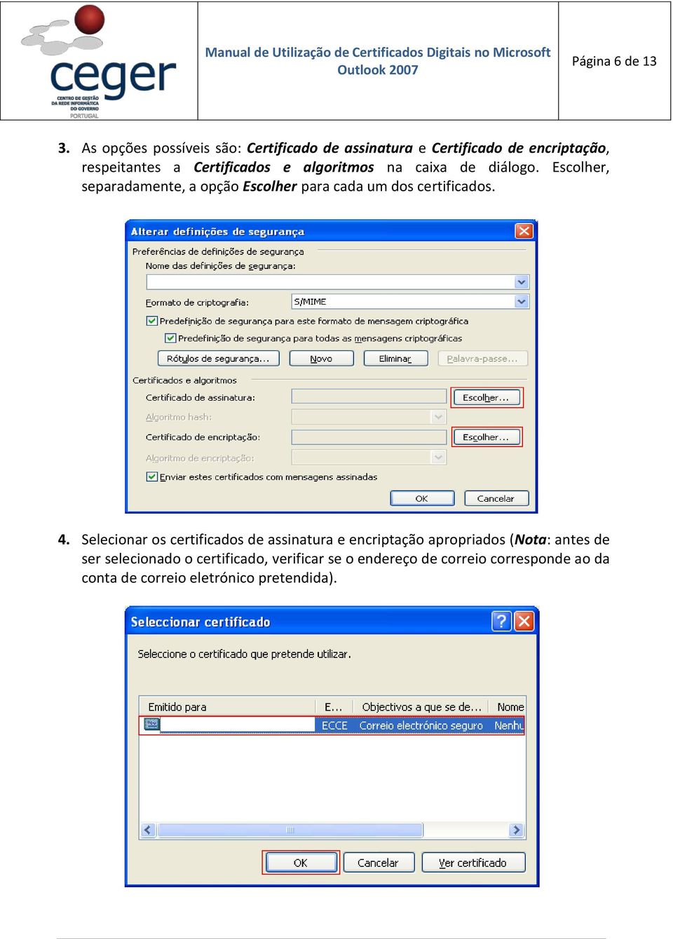 algoritmos na caixa de diálogo. Escolher, separadamente, a opção Escolher para cada um dos certificados. 4.