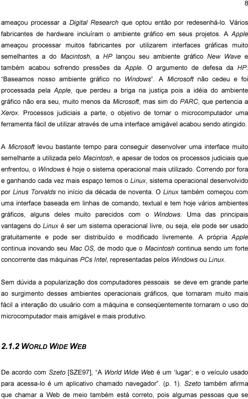 O argumento de defesa da HP: Baseamos nosso ambiente gráfico no Windows.