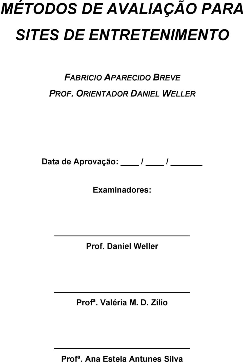 ORIENTADOR DANIEL WELLER Data de Aprovação: / /