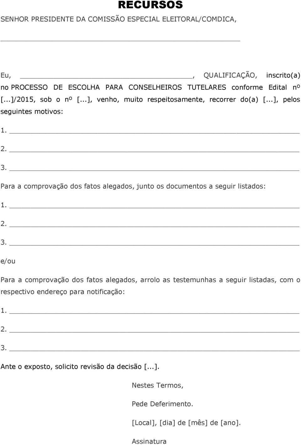 ..], venho, muito respeitosamente, recorrer do(a) [.