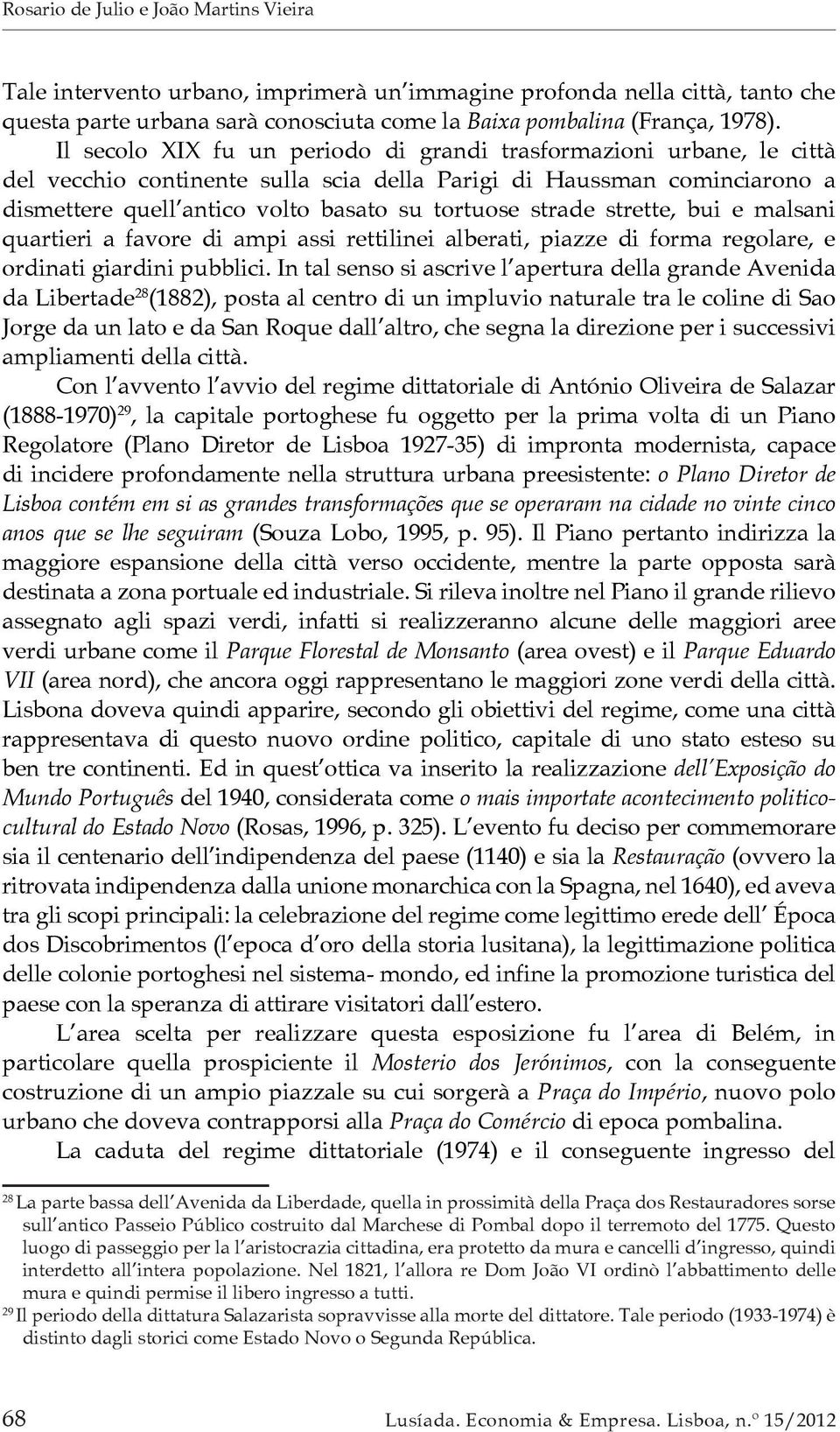 strette, bui e malsani quartieri a favore di ampi assi rettilinei alberati, piazze di forma regolare, e ordinati giardini pubblici.