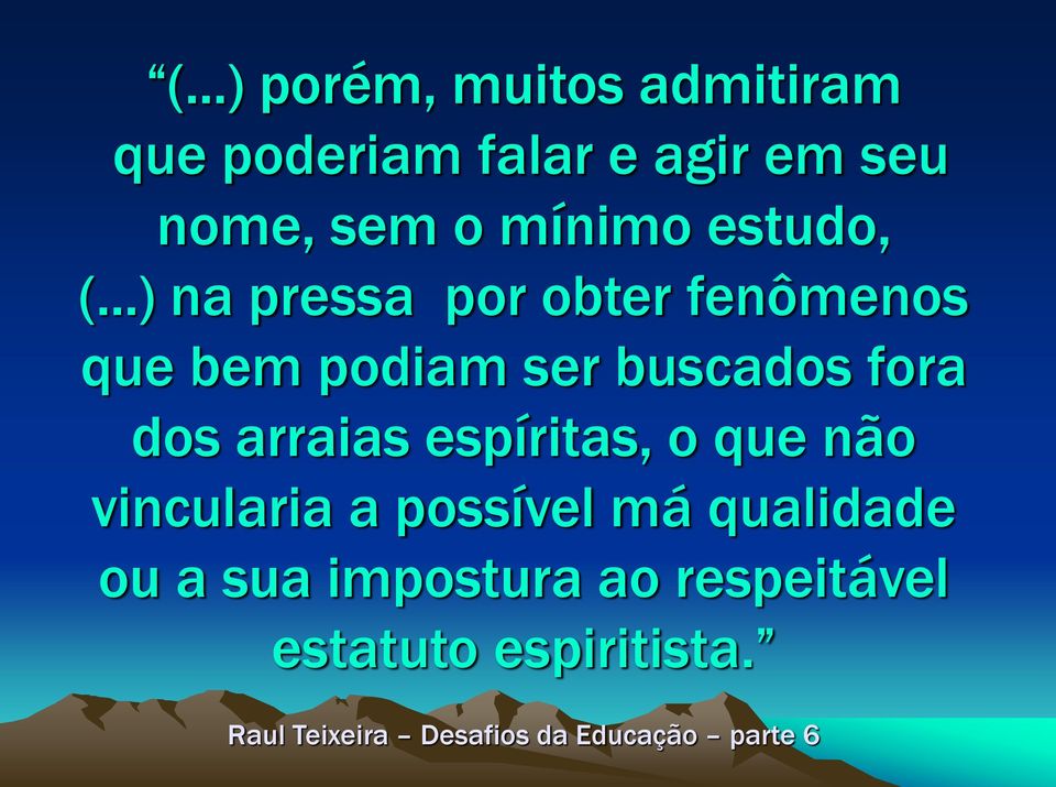 ..) na pressa por obter fenômenos que bem podiam ser buscados fora dos arraias