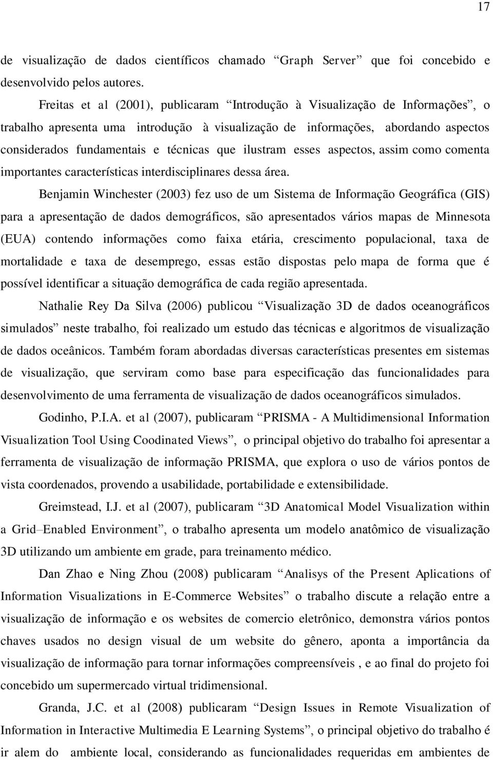 que ilustram esses aspectos, assim como comenta importantes características interdisciplinares dessa área.