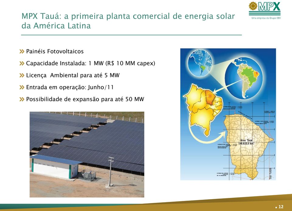 MW (R$ 10 MM capex) Licença Ambiental para até 5 MW Entrada