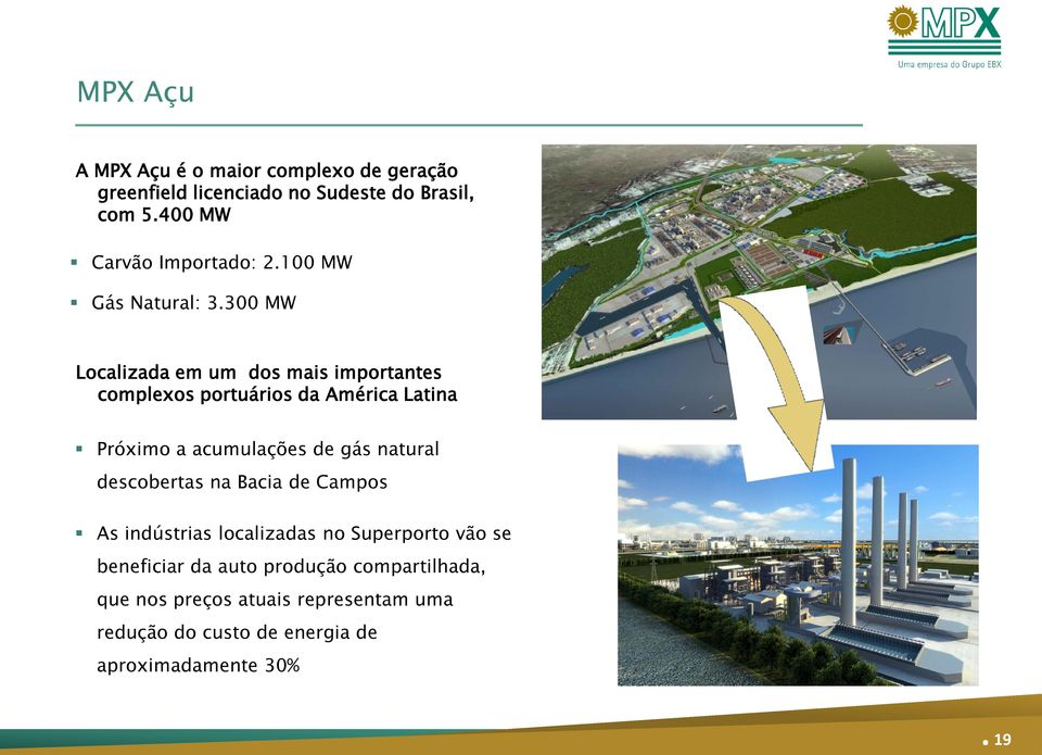 300 MW Localizada em um dos mais importantes complexos portuários da América Latina Próximo a acumulações de gás natural