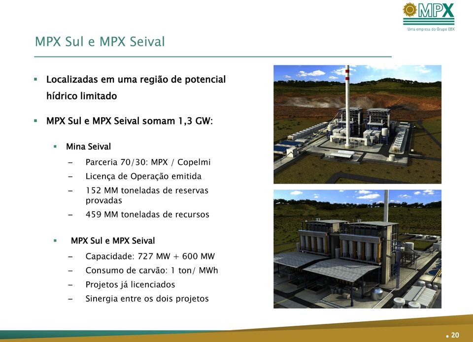 MM toneladas de reservas provadas 459 MM toneladas de recursos MPX Sul e MPX Seival Capacidade: