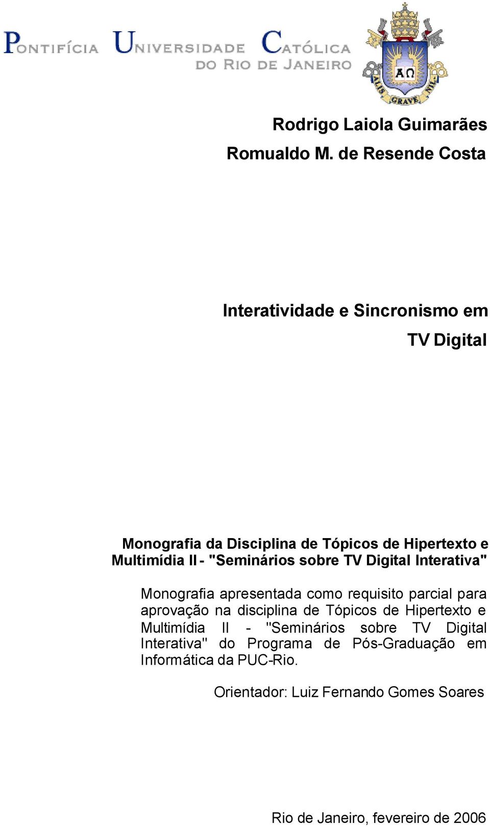 II - "Seminários sobre TV Digital Interativa" Monografia apresentada como requisito parcial para aprovação na disciplina de
