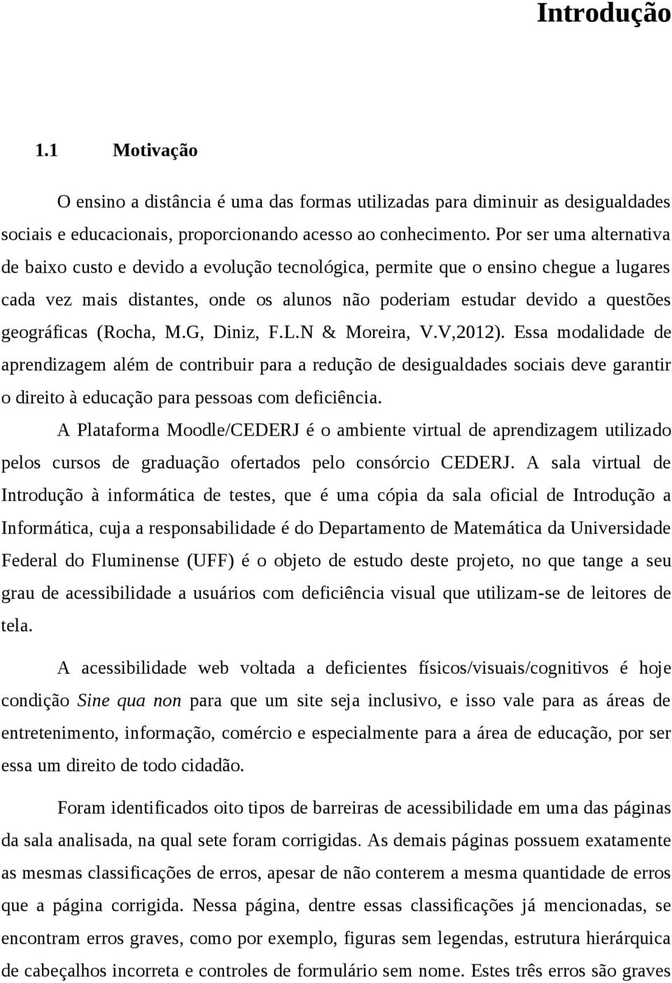 geográficas (Rocha, M.G, Diniz, F.L.N & Moreira, V.V,2012).