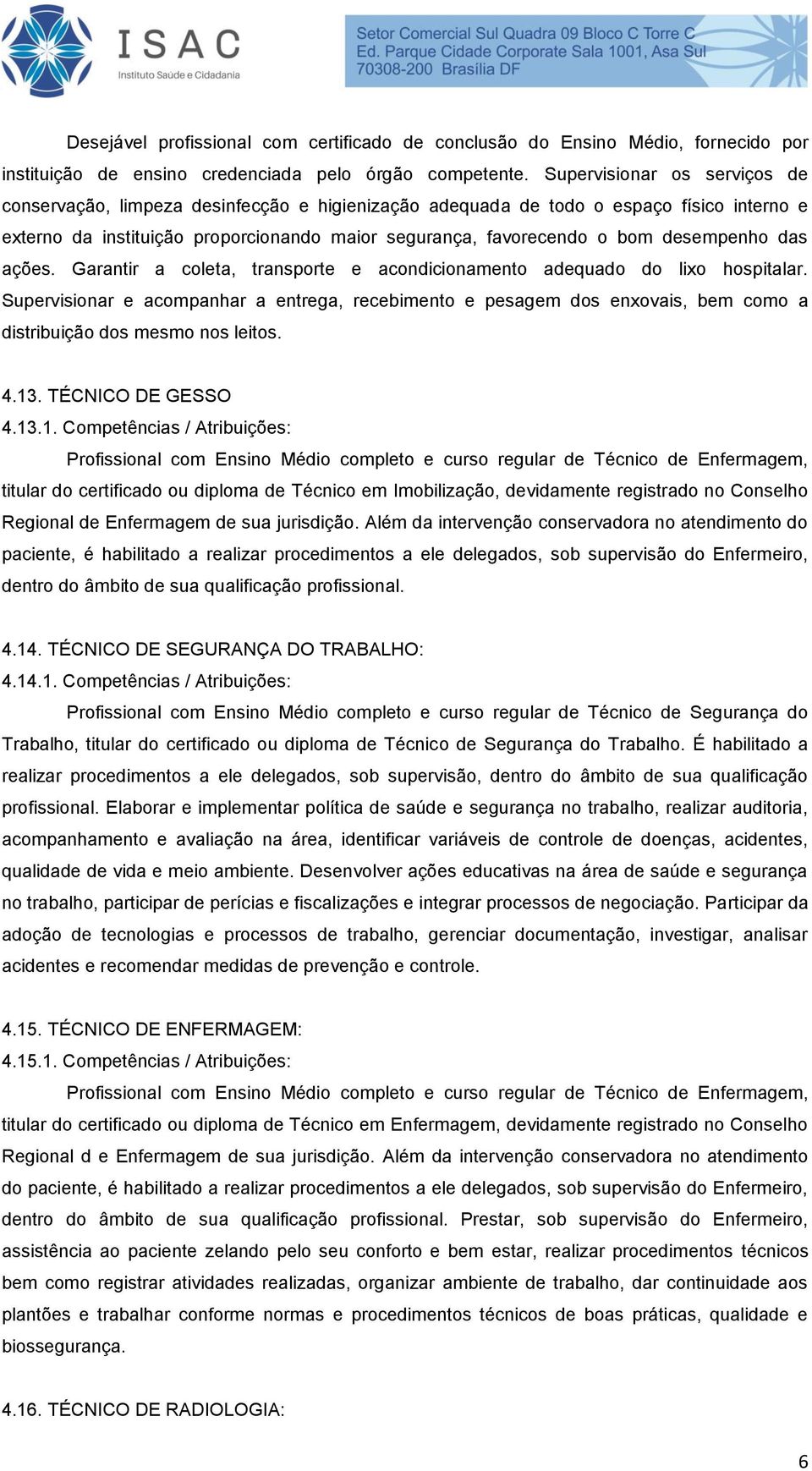 desempenho das ações. Garantir a coleta, transporte e acondicionamento adequado do lixo hospitalar.