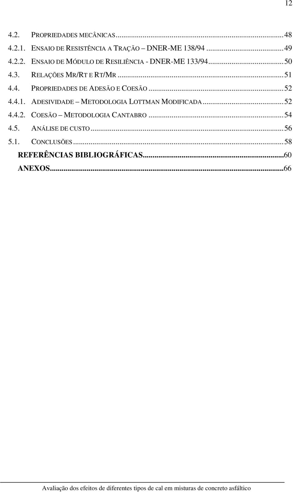 ..52 4.4.2. COESÃO METODOLOGIA CANTABRO...54 4.5. ANÁLISE DE CUSTO...56 5.1. CONCLUSÕES...58 REFERÊNCIAS BIBLIOGRÁFICAS.