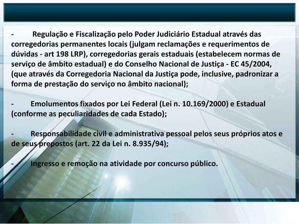 inclusive, padronizar a forma de prestação do serviço no âmbito nacional); - Emolumentos fixados por Lei Federal (Lei n. 10.