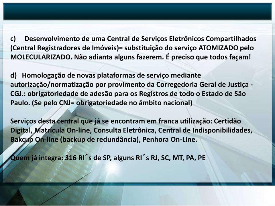 d) Homologação de novas plataformas de serviço mediante autorização/normatização por provimento da Corregedoria Geral de Justiça - CGJ.