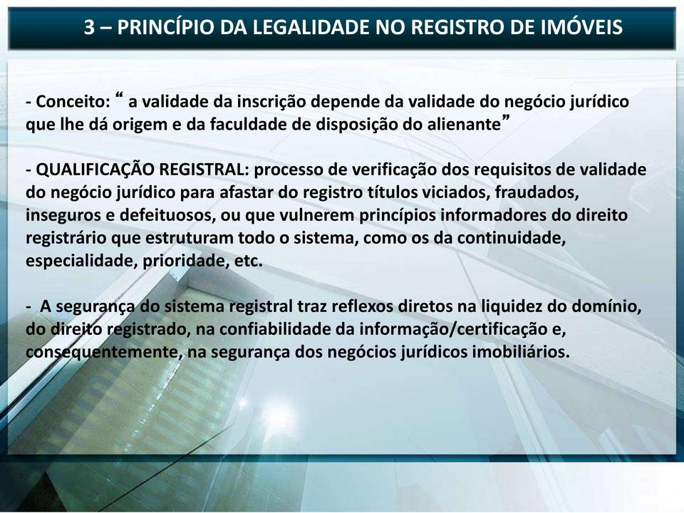 defeituosos, ou que vulnerem princípios informadores do direito registrário que estruturam todo o sistema, como os da continuidade, especialidade, prioridade, etc.