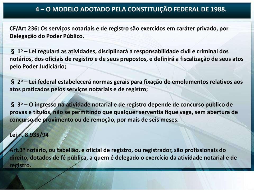 Judiciário; 2 o Lei federal estabelecerá normas gerais para fixação de emolumentos relativos aos atos praticados pelos serviços notariais e de registro; 3 o O ingresso na atividade notarial e de