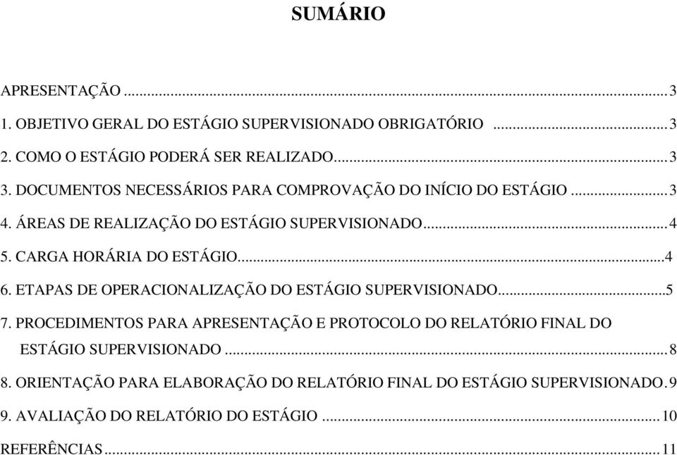 CARGA HORÁRIA DO ESTÁGIO...4 6. ETAPAS DE OPERACIONALIZAÇÃO DO ESTÁGIO SUPERVISIONADO...5 7.