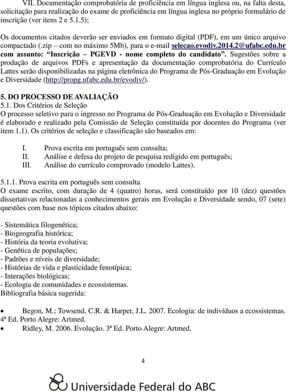 br com assunto: Inscrição PGEVD - nome completo do candidato.