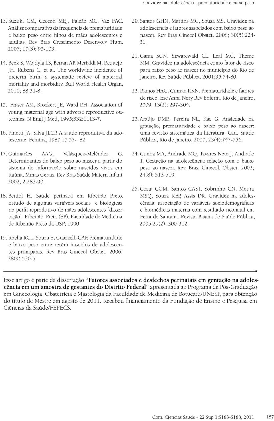 Beck S, Wojdyla LS, Betran AP, Merialdi M, Requejo JH, Rubens C, et al. The worldwide incidence of preterm birth: a systematic review of maternal mortality and morbidity.