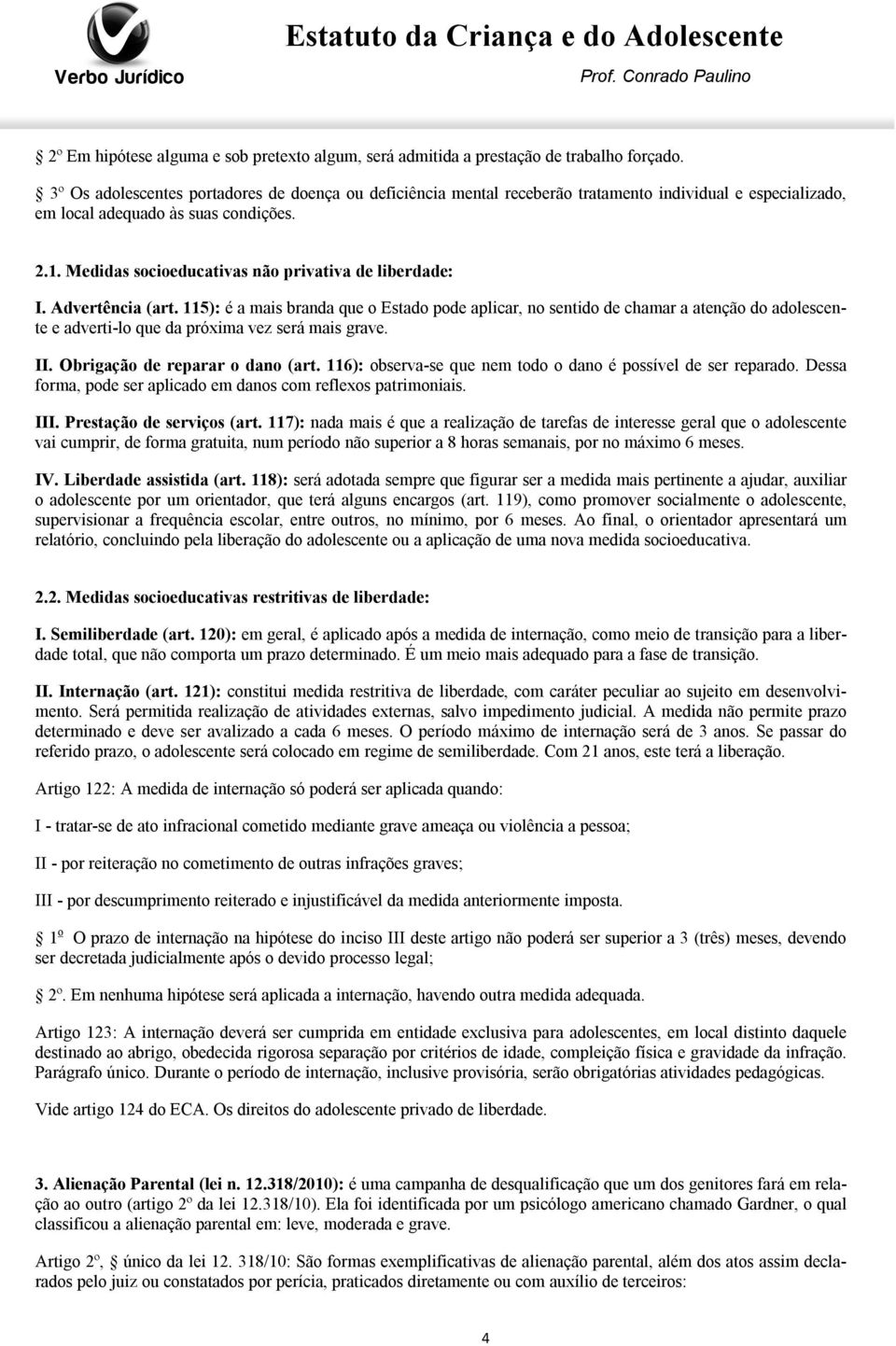 Medidas socioeducativas não privativa de liberdade: I. Advertência (art.