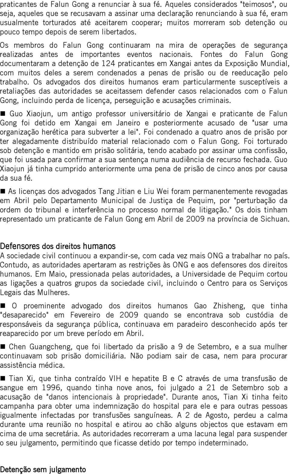 pouco tempo depois de serem libertados. Os membros do Falun Gong continuaram na mira de operações de segurança realizadas antes de importantes eventos nacionais.