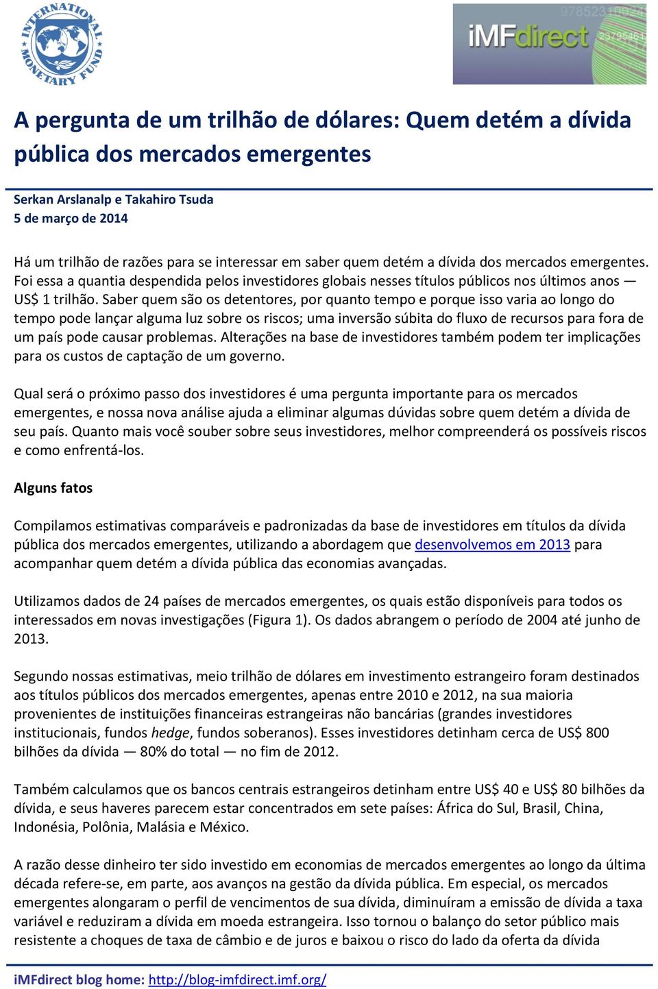 Saber quem são os detentores, por quanto tempo e porque isso varia ao longo do tempo pode lançar alguma luz sobre os riscos; uma inversão súbita do fluxo de recursos para fora de um país pode causar