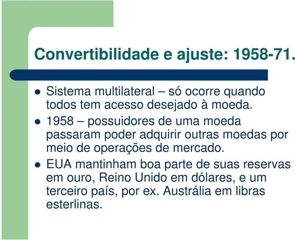 1958 possuidores de uma moeda passaram poder adquirir outras moedas por meio de