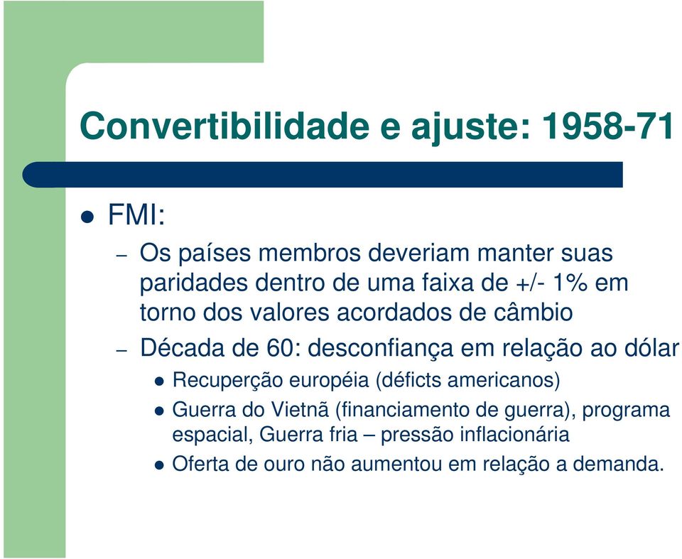 ao dólar Recuperção européia (déficts americanos) Guerra do Vietnã (financiamento de guerra),