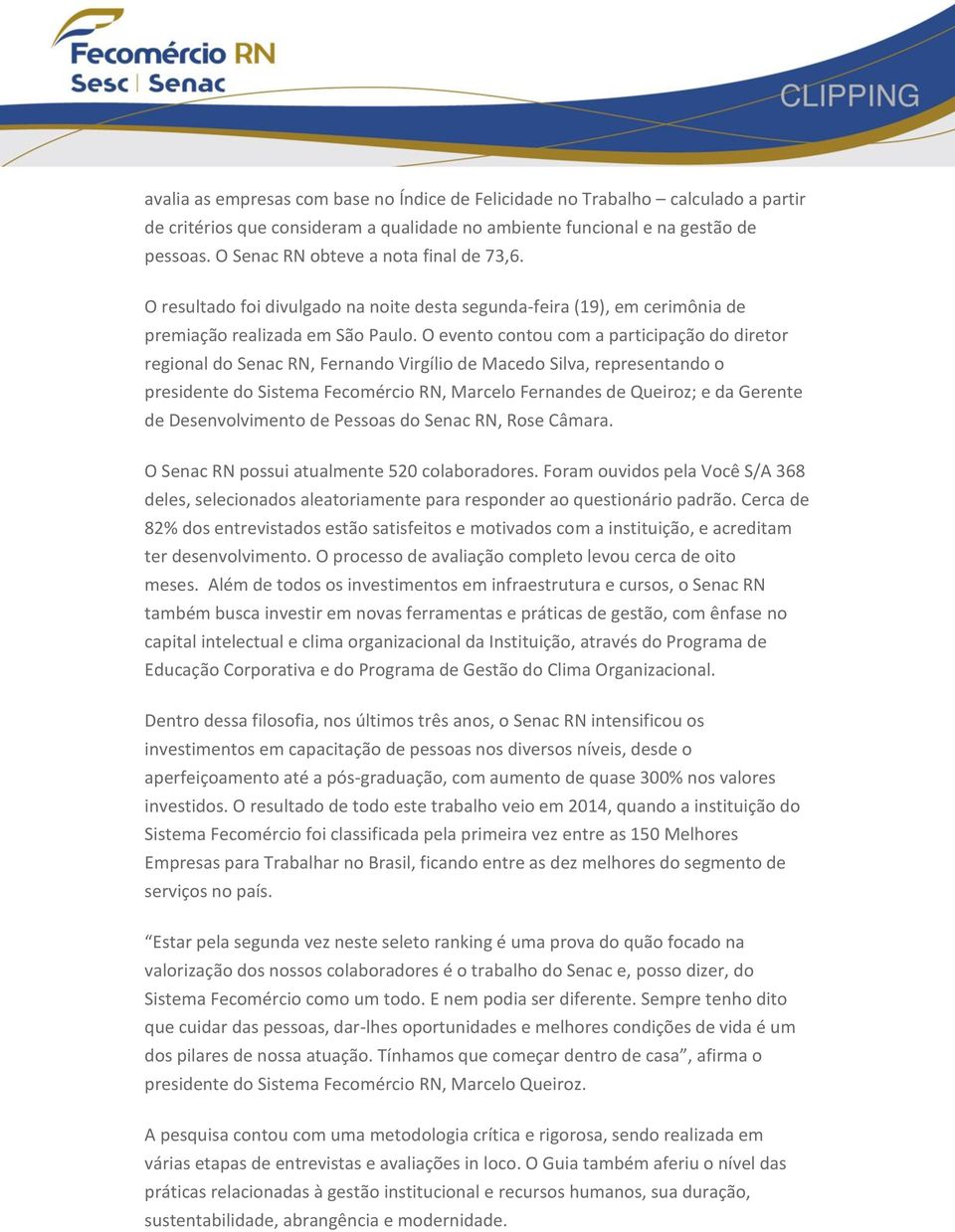 O evento contou com a participação do diretor regional do Senac RN, Fernando Virgílio de Macedo Silva, representando o presidente do Sistema Fecomércio RN, Marcelo Fernandes de Queiroz; e da Gerente