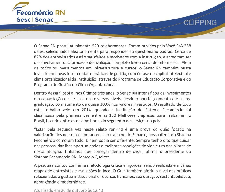 Além de todos os investimentos em infraestrutura e cursos, o Senac RN também busca investir em novas ferramentas e práticas de gestão, com ênfase no capital intelectual e clima organizacional da